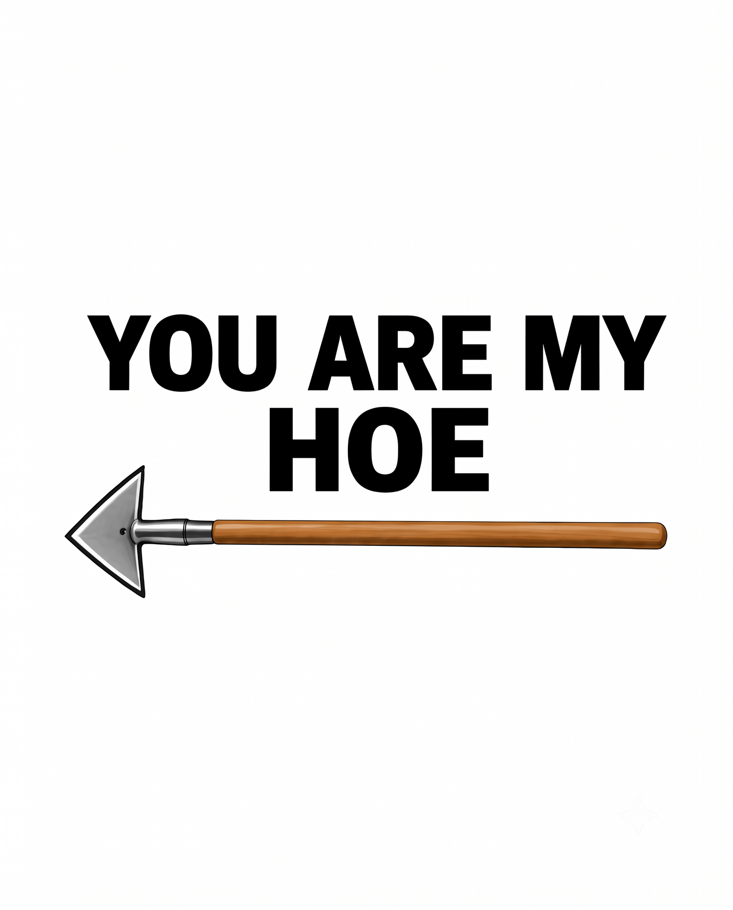 YOU ARE MY HOE™
